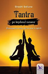 Tantra pe înţelesul tuturor  - descoperă calea de la sex la spirit 