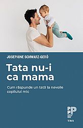 Tata nu-i ca mama - cum răspunde un tată la nevoile copilului mic