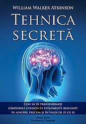 Tehnica secretă  - cum să vă transformaţi gândurile-cerinţă în evenimente realizate în afaceri, precum şi în viaţa de zi cu zi 