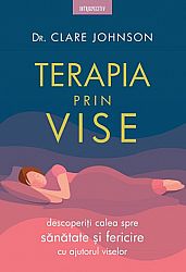 Terapia prin vise  - descoperiţi calea spre sănătate şi fericire cu ajutorul viselor 
