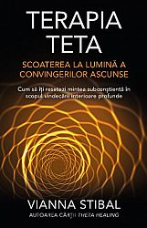 Terapia Teta: scoaterea la lumină a convingerilor ascunse  - cum să îţi resetezi mintea subconştientă în scopul vindecării interioare profunde 