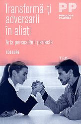 Transformă-ţi adversarii în aliaţi  - arta persuadării perfecte 