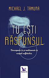 Tu eşti Răspunsul  - descoperă-ţi şi realizează-ţi scopul sufletului 