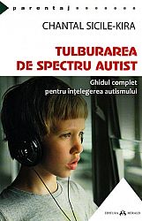 Tulburarea de spectru autist  - ghidul complet pentru înţelegerea autismului 