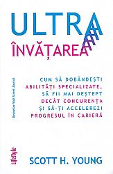 Ultraînvăţarea  - cum să dobândeşti abilităţi specializate, să fii mai deştept decât concurenţa şi să‑ţi accelerezi progresul în carieră 