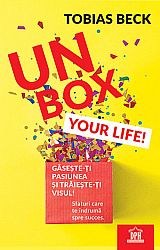 Unbox your life!  - găseste-ţi pasiunea şi trăieşte-ţi visul! - sfaturi care te îndrumă spre succes 