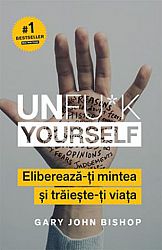 Unfu*k Yourself  - eliberează-ţi mintea şi trăieşte-ţi viaţa 