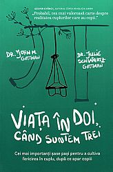 Viaţa în doi, când suntem trei  - cei mai importanți șase pași pentru a cultiva fericirea în cuplu, după ce apar copi 