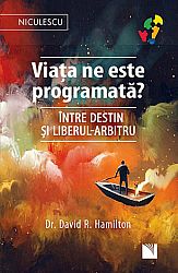 Viaţa ne este programată?  - între destin şi liberul-arbitru 
