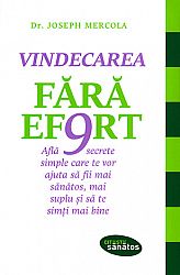 Vindecarea fără efort  - află 9 secrete simple care te vor ajuta să fii mai sănătos, mai suplu şi să te simţi mai bine 
