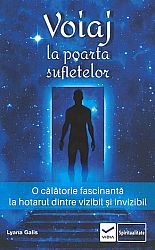 Voiaj la poarta sufletelor  - o călătorie fascinantă la hotarul dintre vizibil şi invizibil 