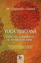 Yoga tibetană pentru sănătate şi starea de bine  - ştiinţa şi practica vindecării corpului, energiei şi minţii 
