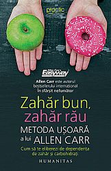 Zahăr bun, zahăr rău  - metoda uşoară a lui Allen Carr. Cum să te eliberezi de dependenţa de zahăr şi carbohidraţi 
