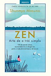 Zen - arta de a trăi simplu  - 100 de exerciţii zilnice, recomandate de un călugăr Zen, pentru o viaţă plină de linişte şi de bucurie 