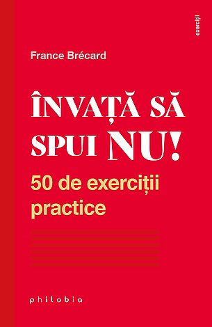 Învaţă să spui NU!  - 50 de exerciţii practice 