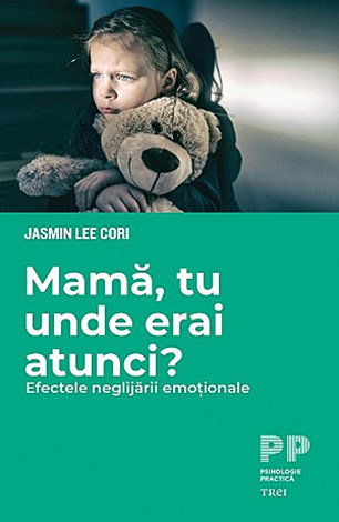 Mamă, tu unde erai atunci?  - efectele neglijării emoţionale 