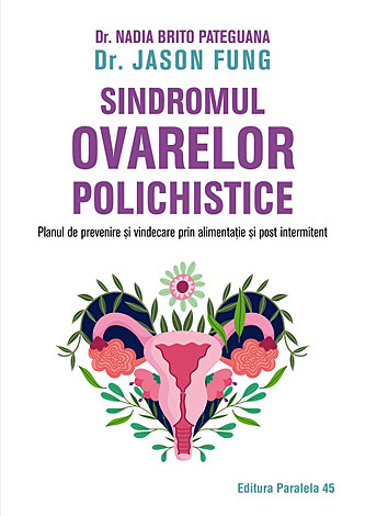 Sindromul ovarelor polichistice  - planul de prevenire şi vindecare prin alimentaţie şi post intermitent 
