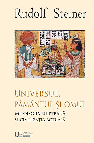 Universul, Pământul şi Omul  - mitologia egipteană şi civilizaţia actuală 