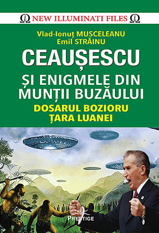 Ceauşescu şi enigmele din Munţii Buzăului  - dosarul Bozioru - Ţara Luanei 