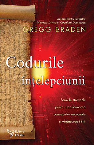 Codurile înţelepciunii  - formule străvechi pentru transformarea conexiunilor neuronale şi vindecarea inimii 