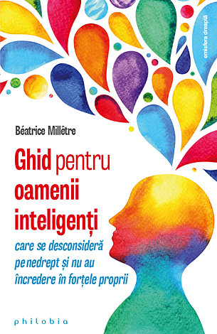 Ghid pentru oamenii inteligenţi care se desconsideră pe nedrept şi nu au încredere în forţele proprii 