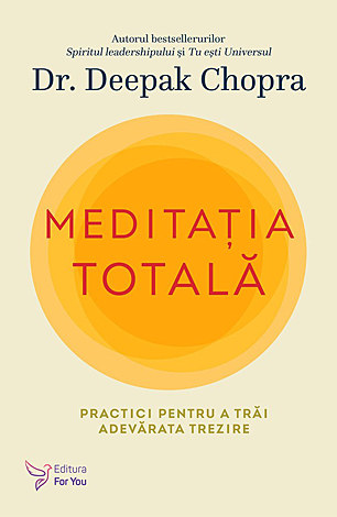 Meditaţia totală  - practici pentru a trăi adevărata trezire 