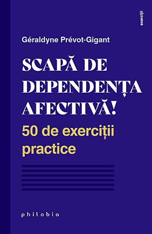 Scapă de dependenţa afectivă  - 50 de exerciţii practice 