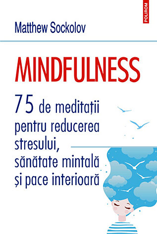 Mindfulness  - 75 de meditaţii pentru reducerea stresului, sănătate mintală şi pace interioară 