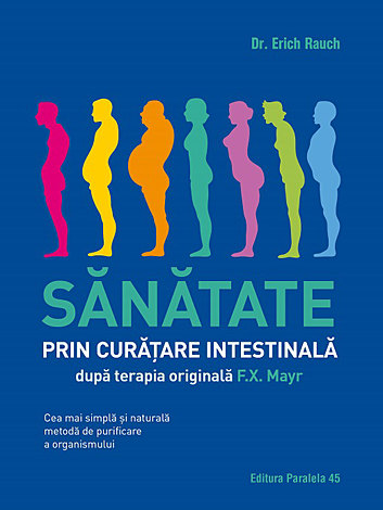 Sănătate prin curăţare intestinală  - după terapia doctorului F.X. Mayr - cea mai simplă şi naturală metodă de purificare a organismului 