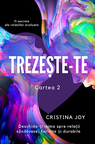 Trezeşte-te - cartea 2  - 11 secrete ale relaţiilor evoluate - deschide-ţi inima spre relaţii sănătoase, fericite şi durabile 