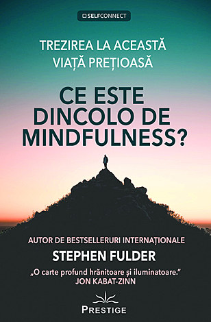 Ce este dincolo de mindfulness?  - trezirea la această viată preţioasă 