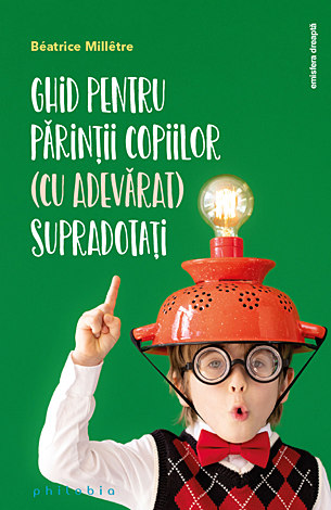 Ghid pentru părinţii copiilor (cu adevărat) supradotaţi 