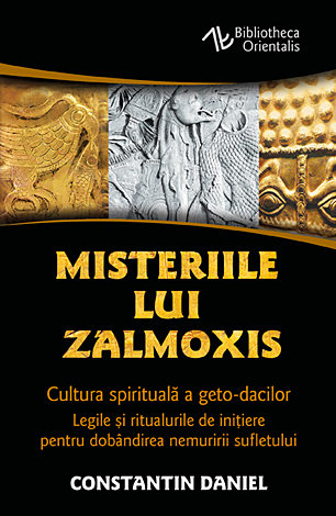 Misteriile lui Zalmoxis  - cultura spirituală a geto-dacilor - legile şi ritualurile de iniţiere pentru dobândirea nemuririi sufletului 