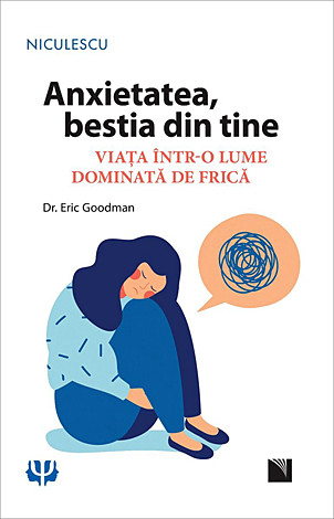 Anxietatea, bestia din tine  - viaţa într-o lume dominată de frică 