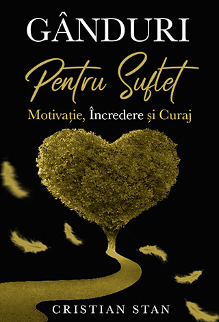 Gânduri pentru suflet  - motivaţie, încredere şi curaj 