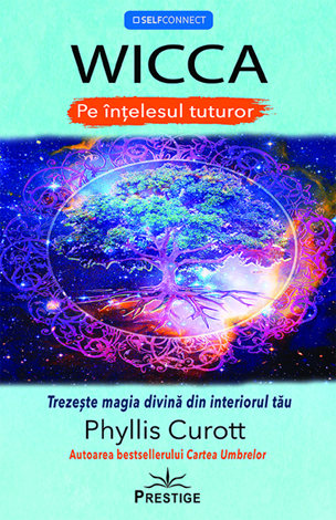 Wicca pe înţelesul tuturor  - trezeşte magia din interiorul tău 