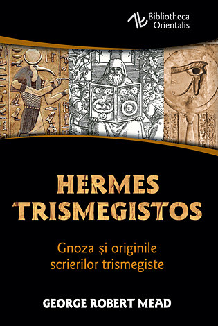 Hermes Trismegistos  - gnoza şi originile scrierilor trismegiste 