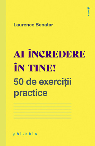 Ai încredere în tine!  - 50 de exerciţii practice 