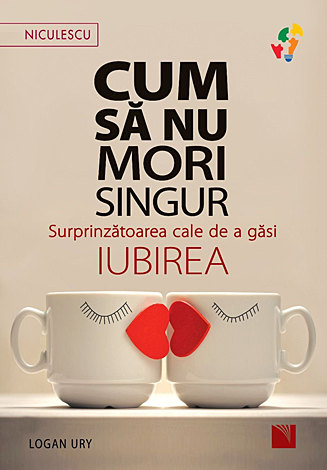 Cum să nu mori singur  - surprinzătoarea cale de a găsi iubirea 