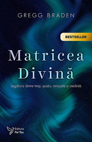 Matricea divină  - un pod ce leagă timpul, spaţiul, miracolele şi credinţele 