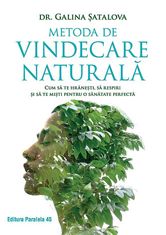 Metoda de vindecare naturală  - cum să te hrăneşti, să respiri şi să te mişti pentru o sănătate perfectă 
