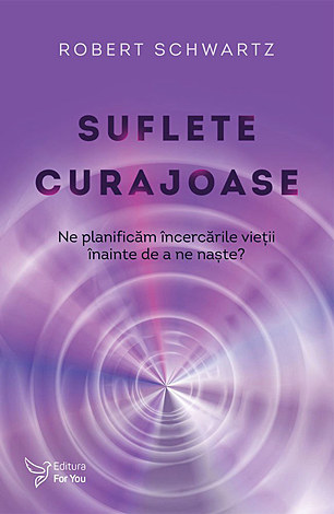 Suflete curajoase  - ne planificăm încercările vieţii, înainte de a ne naşte? 