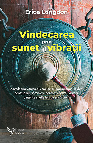Vindecarea prin sunet şi vibraţii  - asimilează vitaminele sonice cu diapazoane, boluri cântătoare, incantaţii pentru chakre, vibraţii angelice şi alte terapii prin sunet! 