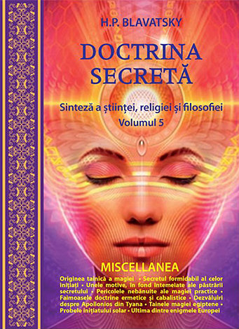 Doctrina secretă - vol. 5  - sinteză a ştiinţei, religiei şi filozofiei - MISCELLANEA 