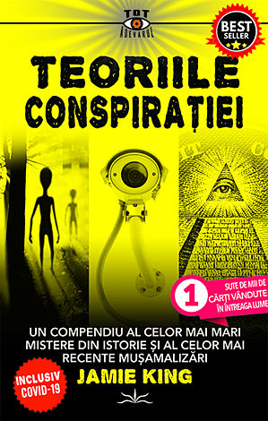 Teoriile conspiraţiei  - un compendiu al celor mai mari mistere din istorie şi al celor mai recente muşamalizări 