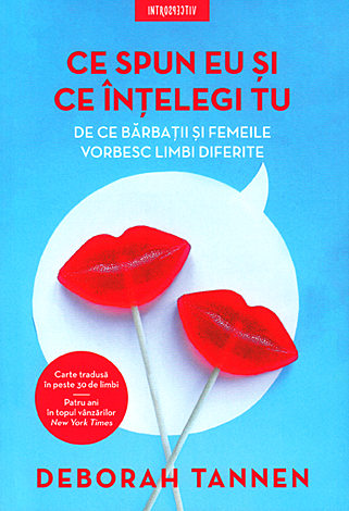 Ce spun eu şi ce înţelegi tu  - de ce bărbaţii şi femeile vorbesc limbi diferite 