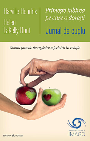 Jurnal de cuplu - Primeşte iubirea pe care o doreşti  - ghidul practic de regăsire a fericirii în relaţie 