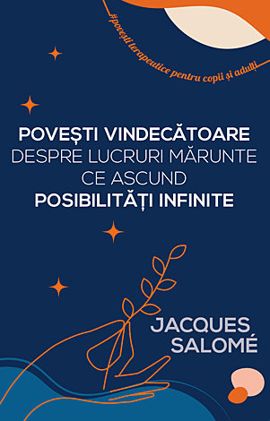 Poveşti vindecătoare despre lucruri mărunte ce ascund posibilităţi infinite 