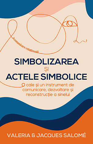 Simbolizarea şi actele simbolice  - o cale şi un instrument de comunicare, dezvoltare şi reconstrucţie a sinelui 