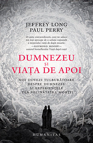 Dumnezeu şi viaţa de apoi  - noi dovezi tulburătoare despre Dumnezeu şi experienţele din vecinătatea morţii 
